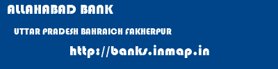 ALLAHABAD BANK  UTTAR PRADESH BAHRAICH FAKHERPUR   banks information 